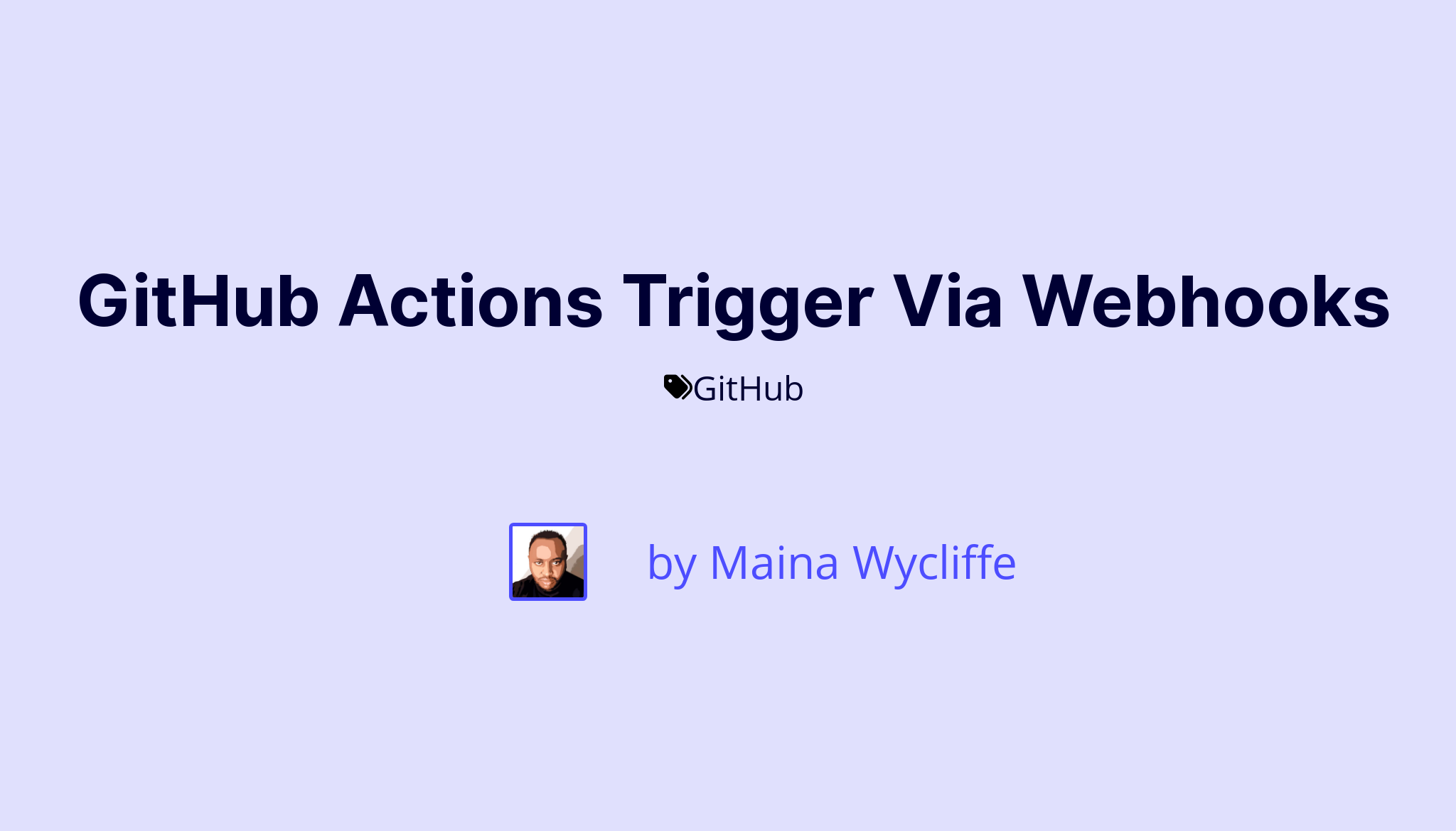 GitHub Actions Trigger Via Webhooks | Maina Wycliffe